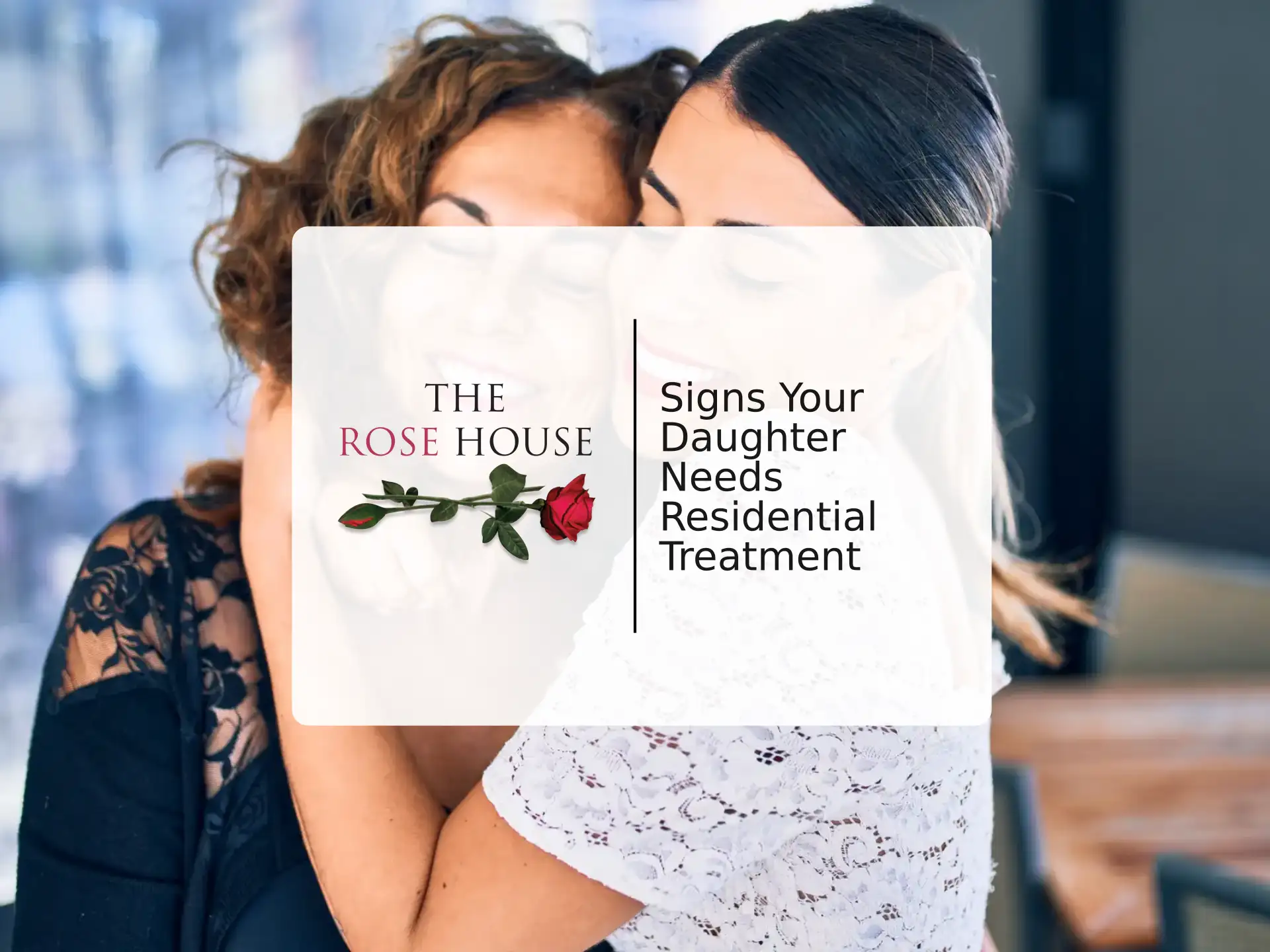 Signs Your Daughter Needs Residential Treatment | The Rose House